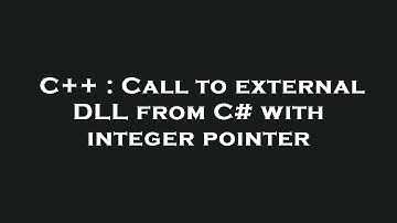 C++ : Call to external DLL from C# with integer pointer