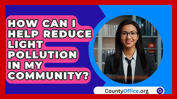 How Can I Help Reduce Light Pollution In My Community? - CountyOffice.org
