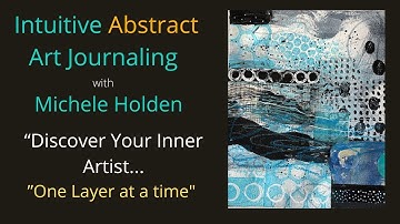 Mixed Media Art Tutorial - How to Blend Mixed Media Layers with Intuition to Discover Your TRUE Art!