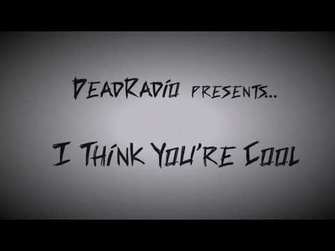 Dead Radio - I Think You're Cool (Official Lyric Video)