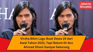 Virzha Bikin Lagu Buat Dewa 19 dari Awal Tahun 2021, Tapi Belum Di-Acc Ahmad Dhani Sampai Sekarang