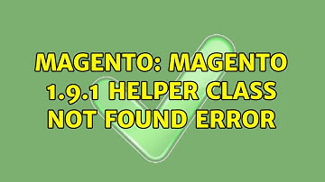 Magento: Magento 1.9.1 Helper Class not found error (3 Solutions!!)