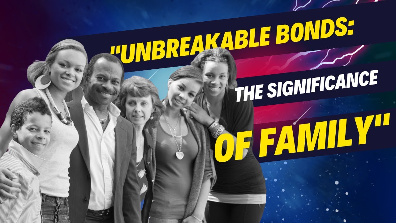 Unbreakable bonds: The significance of family - YouTube