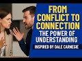 From Conflict to Connection: The Power of Understanding (Inspired by Dale Carnegie’s Book)