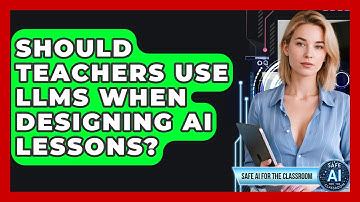 Should Teachers Use LLMs When Designing AI Lessons? - Safe AI for The Classroom