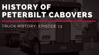 History of Peterbilt Cabovers | Truck History Episode 13