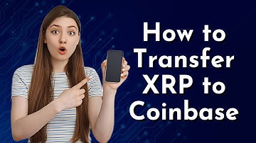 How to Transfer XRP to Coinbase: Step-by-Step Guide