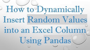 How to Dynamically Insert Random Values into an Excel Column Using Pandas