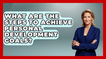 What Are The Steps To Achieve Personal Development Goals? - The Personal Growth Path
