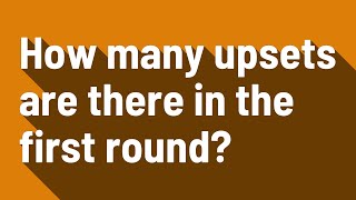 How many upsets are there in the first round?
