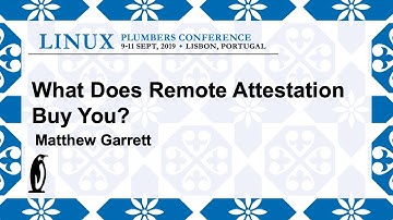 LPC2019 - What does remote attestation buy you?