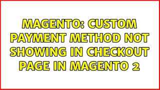 Magento: Custom Payment Method not showing in Checkout page in Magento 2 (2 Solutions!!)