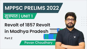 Revolt of 1857 in Madhya Pradesh | Part 2 | U1/L 38 | MPPSC Prelims 2022 | Pavan Choudhary