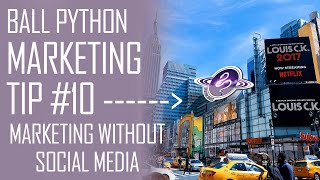 BALL PYTHON Marketing Tip #10 | Marketing WITHOUT Using Social Media