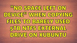 "No space left on device" when copying files to barely used 5TB NTFS external drive on Xubuntu