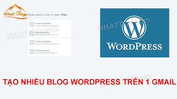 [NHẬT TOP SEO] Hướng dẫn tạo nhiều site Blog Wordpress trên cùng 1 tk GMAIL