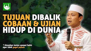 Tujuan Dibalik Cobaan & Ujian Hidup di Dunia || Ustad Das