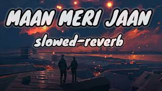Maan Meri Jaan | slowed+reverb | king | official music video | lofi world
