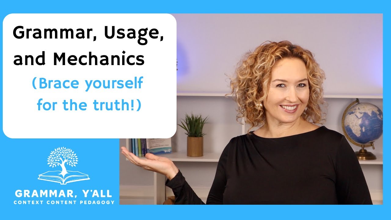 Grammar, Usage, and Mechanics (Brace yourself for the truth!)