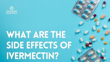 What are the side effects of Ivermectin?