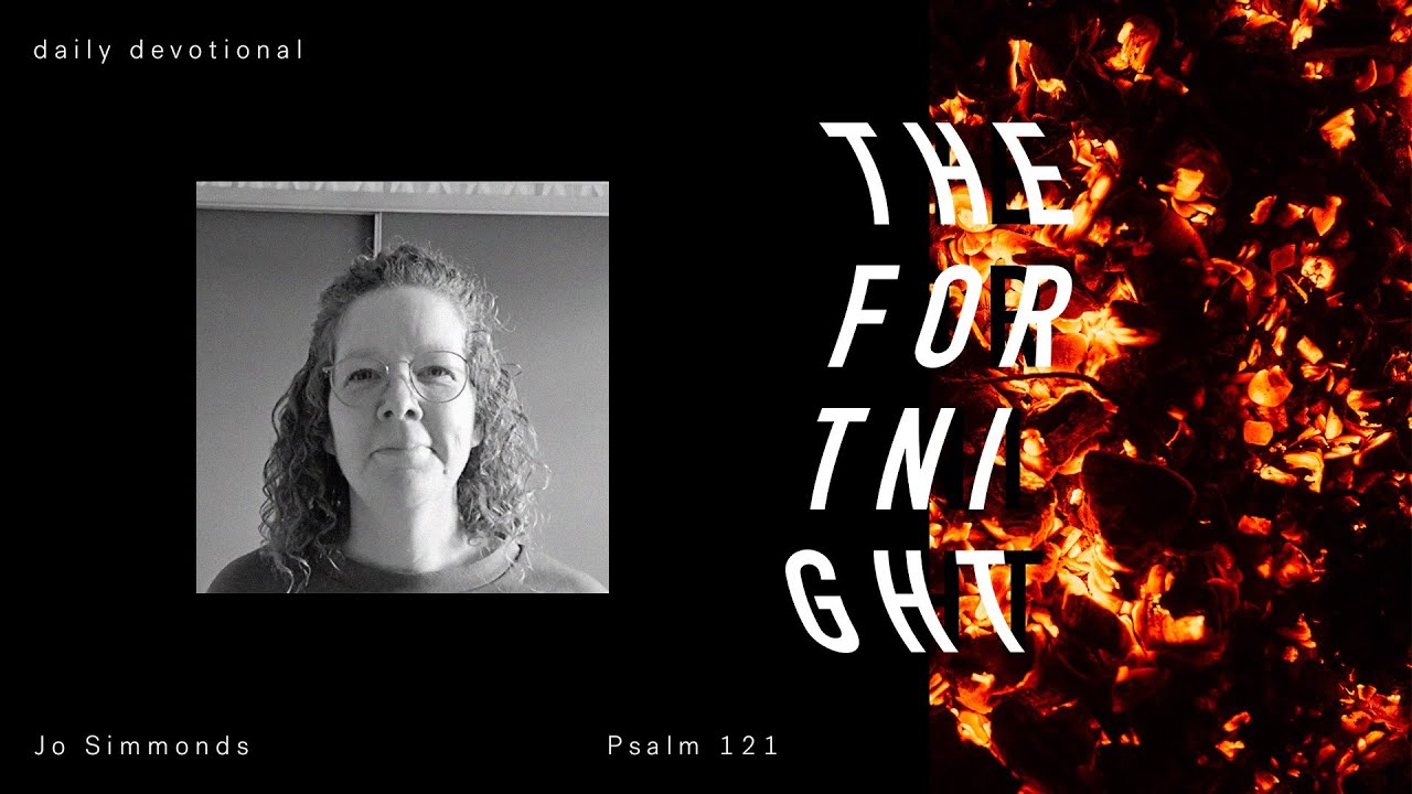 The Fortnight // Daily Devotional - Jo Simmonds // Psalm 121 Cover Image