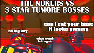 NUKERS VS 3 STAR TUMORE BOSSES