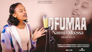 OFUMAA NAMNI ODEESSA : TALILE HAILU (Original song by Desta Hinsermu)