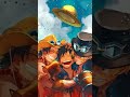 Anime edit luffy ace sabo  one piece onepiece luffy ace sabo masukbranda