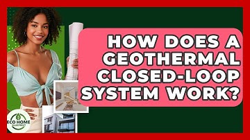 How Does A Geothermal Closed-Loop System Work? - Eco Home Blueprint