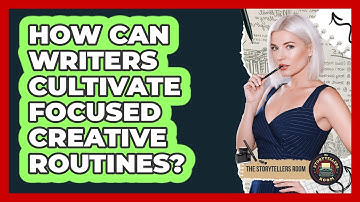 How Can Writers Cultivate Focused Creative Routines?