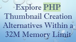 Explore PHP Thumbnail Creation Alternatives Within a 32M Memory Limit