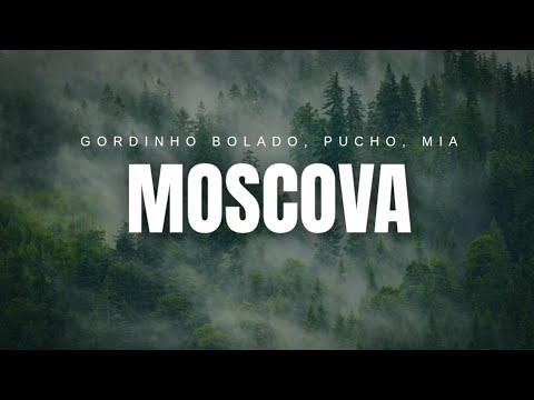 Gordinho Bolado, Pucho, Mia - Moscova (Testo/Lyrics)