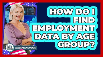 How Do I Find Employment Data By Age Group?