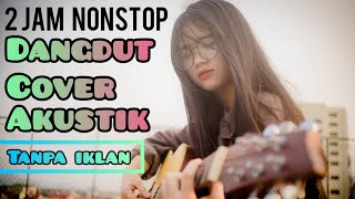 2 JAM NONSTOP FULL ALBUM DANGDUT COVER AKUSTIK ENAK DI DENGAR SAAT SANTAI