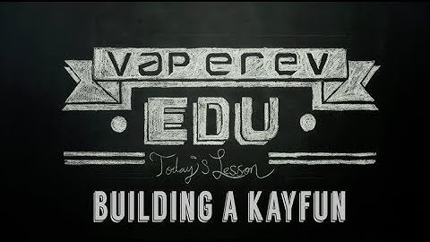 VapeRev EDU // Building a Kayfun