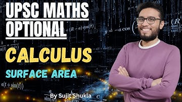 Lec 25: Surface Area | Calculus | UPSC Maths Optional By Sujit Shukla
