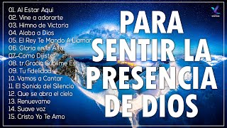 Musica Cristiana Para Sentir La Presencia De Dios - Hermosas Alabanzas Cristianas De Adoracion 2021