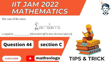Question 44 / iit jam 2022 mathematics  / Section c / Sum of infinite Series