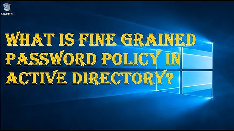 WHAT IS FINE GRAINED PASSWORD POLICY IN ACTIVE DIRECTORY?