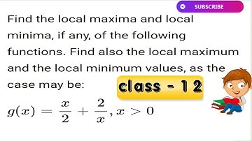 Find the local maxima and local minima, if any, of the following functions, as the case may be:g(x)