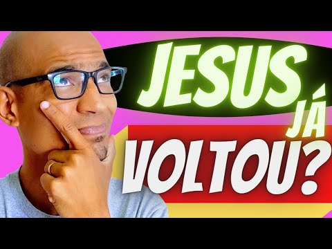JESUS JÁ VOLTOU?