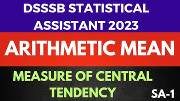 SA -1 Arithmetic Mean | Central tendency| statistical assistant | dsssb 2023 | statistics lectures