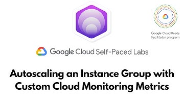 Autoscaling an Instance Group with Custom Cloud Monitoring Metrics | Google Cloud Solutions I GSP087