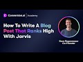 How to Write Blog Posts that Rank High with Jarvis AI and Surfer SEO