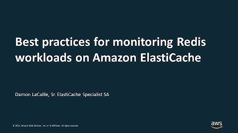 Best Practices for Monitoring Redis Workloads on Amazon ElastiCache - AWS Online Tech Talks