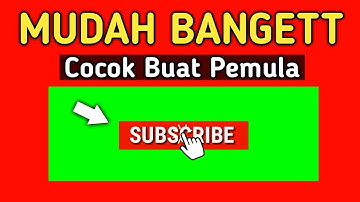 Cara Membuat Tombol Subscribe Green Screen