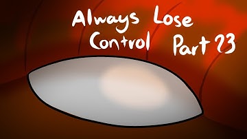 My Part for my Always Lose Control MAP (Part 23)