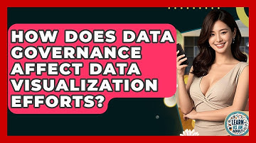 How Does Data Governance Affect Data Visualization Efforts? - Learn As An Adult