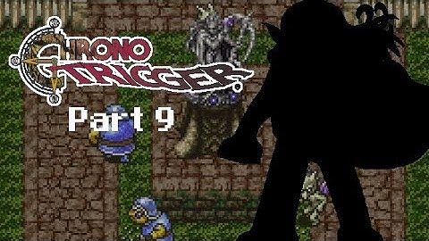 Chrono Trigger [9]: Monsters!