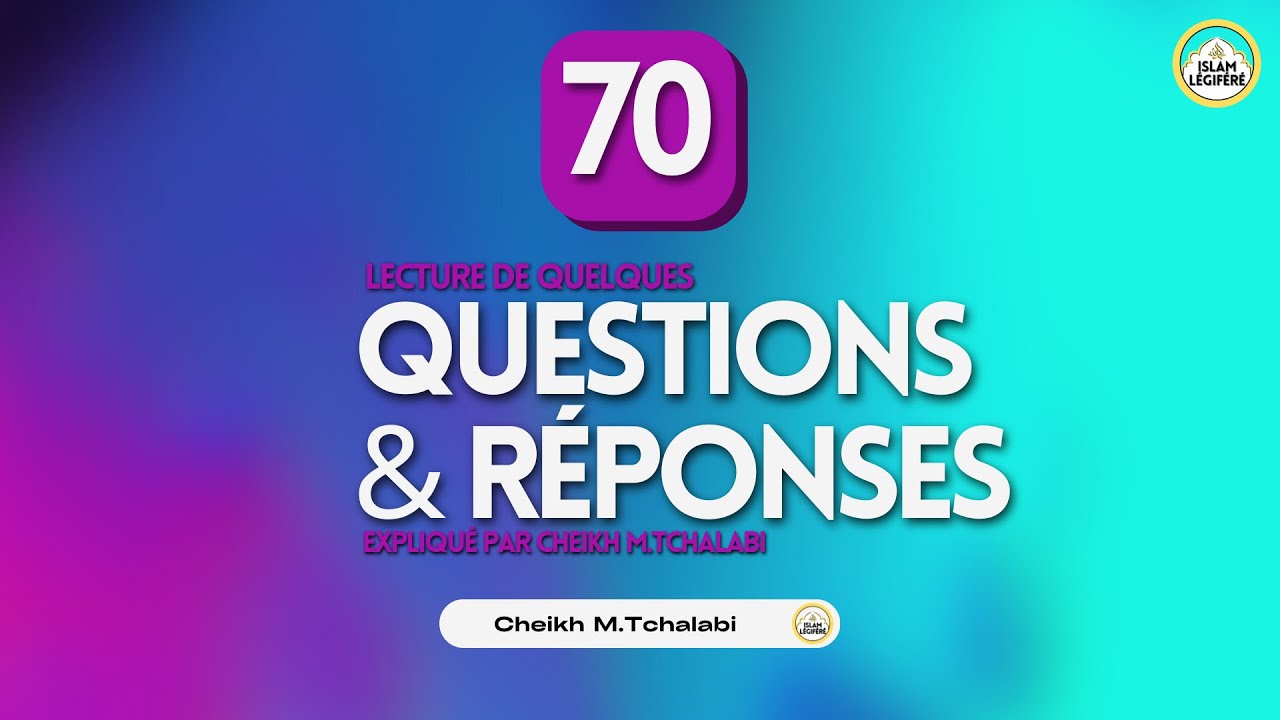 70 - Questions / Réponses - Cheikh M.Tchalabi